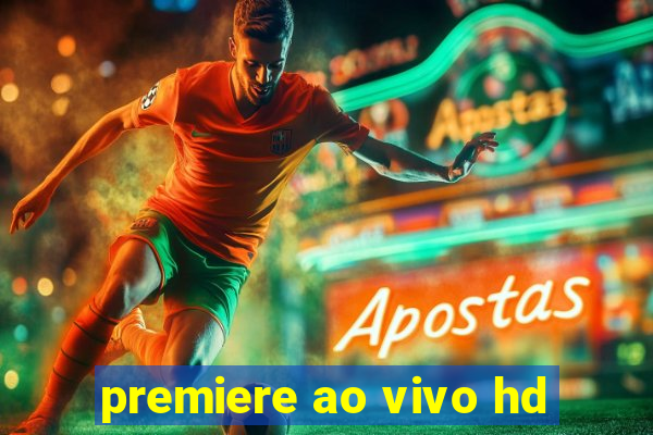 premiere ao vivo hd